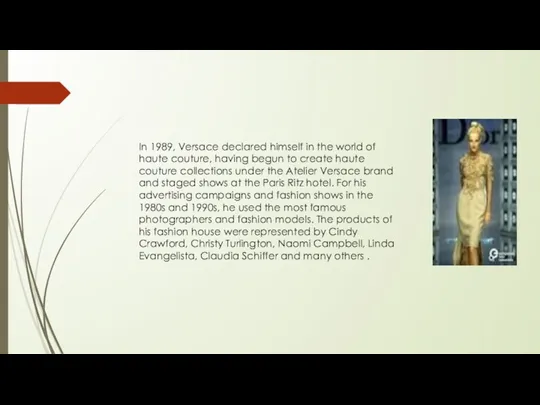 In 1989, Versace declared himself in the world of haute couture, having begun