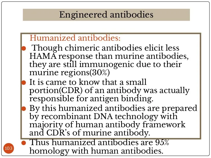 Humanized antibodies: Though chimeric antibodies elicit less HAMA response than