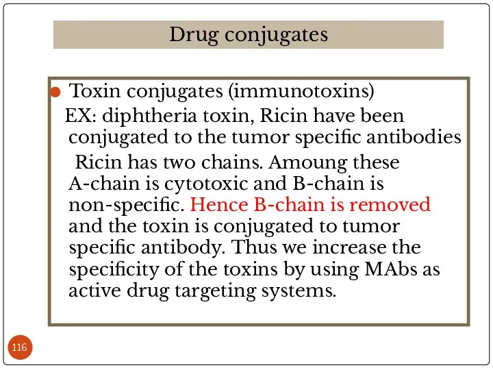 Toxin conjugates (immunotoxins) EX: diphtheria toxin, Ricin have been conjugated
