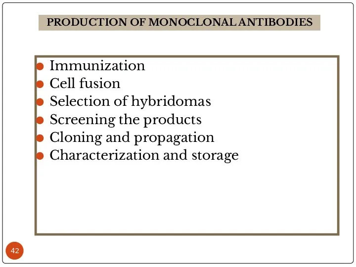 Immunization Cell fusion Selection of hybridomas Screening the products Cloning