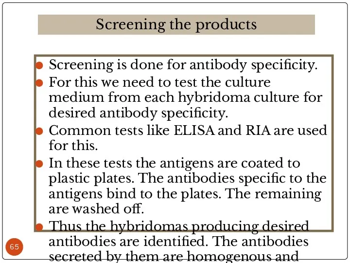 Screening is done for antibody specificity. For this we need