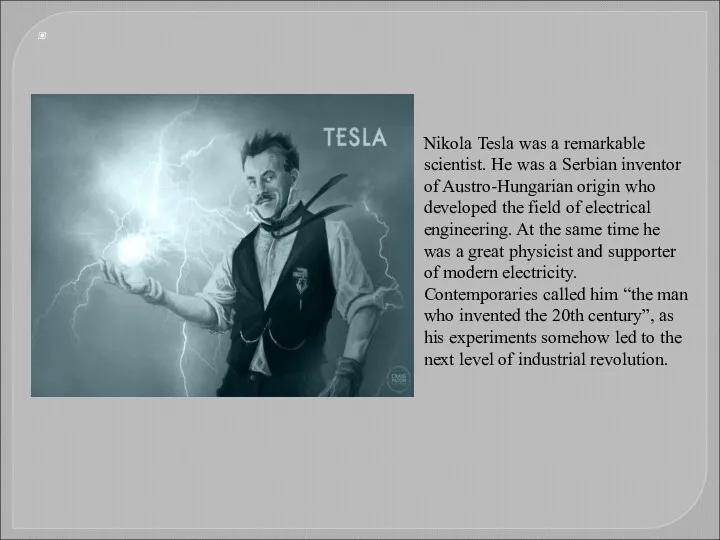 Nikola Tesla was a remarkable scientist. He was a Serbian