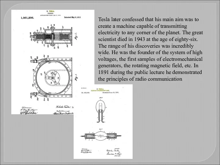 . Tesla later confessed that his main aim was to