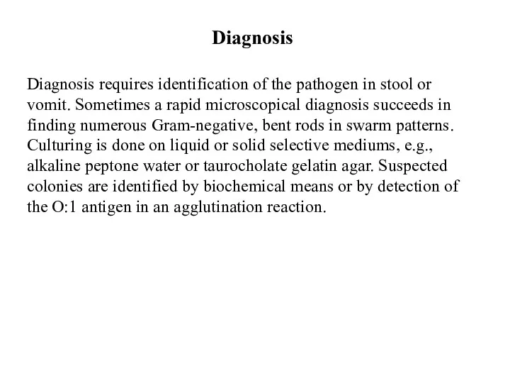 Diagnosis requires identification of the pathogen in stool or vomit.