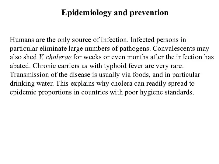 Humans are the only source of infection. Infected persons in particular eliminate large