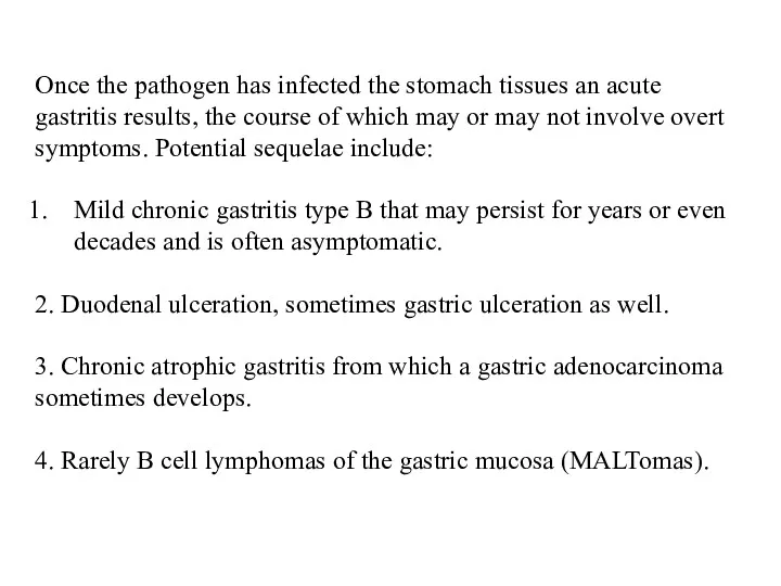 Once the pathogen has infected the stomach tissues an acute gastritis results, the