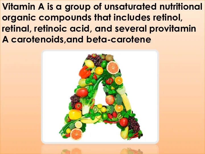 Vitamin A is a group of unsaturated nutritional organic compounds