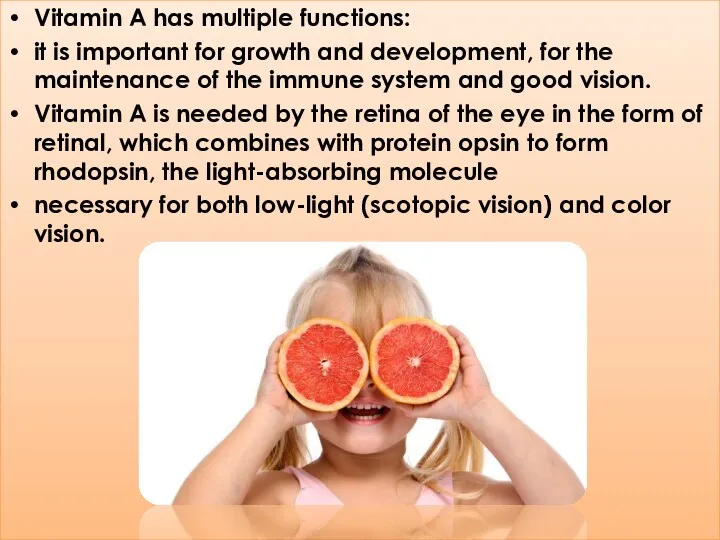 Vitamin A has multiple functions: it is important for growth