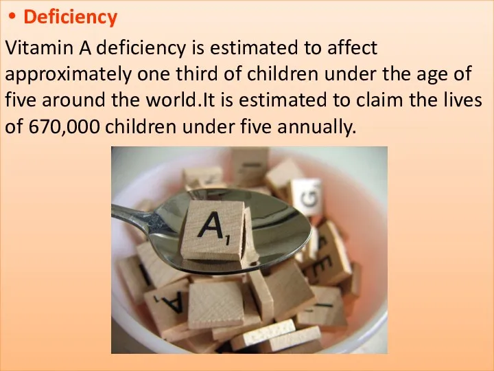 Deficiency Vitamin A deficiency is estimated to affect approximately one
