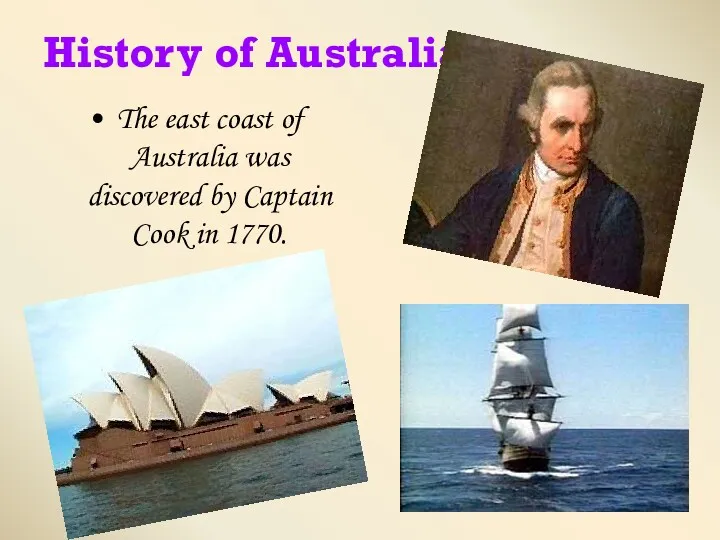 History of Australia The east coast of Australia was discovered by Captain Cook in 1770.