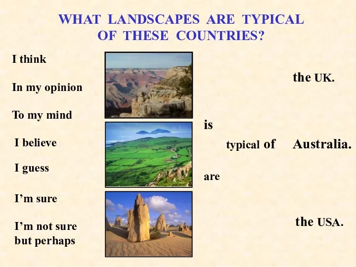 WHAT LANDSCAPES ARE TYPICAL OF THESE COUNTRIES? is are typical