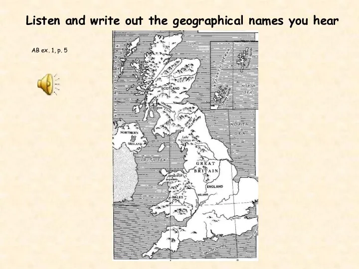 AB ex. 1, p. 5 Listen and write out the geographical names you hear