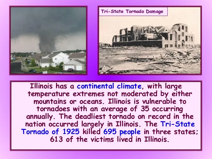 Illinois has a continental climate, with large temperature extremes not