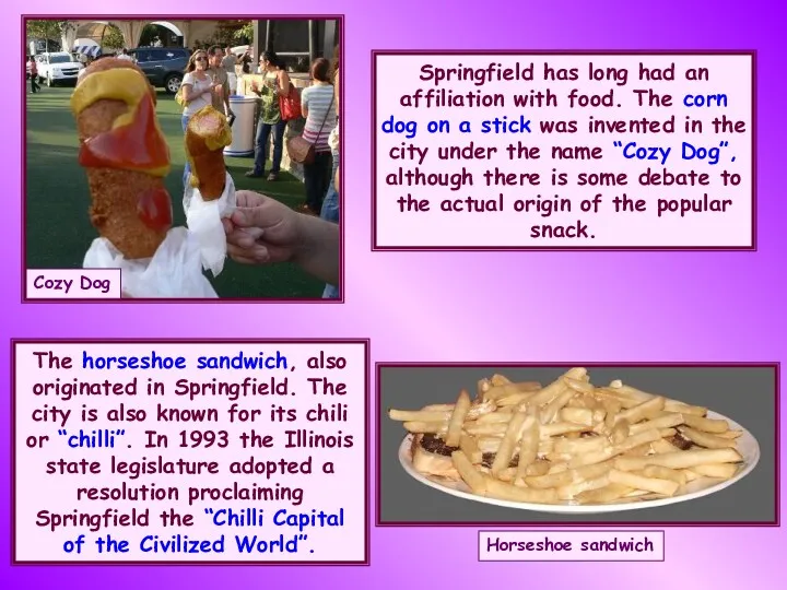 The horseshoe sandwich, also originated in Springfield. The city is