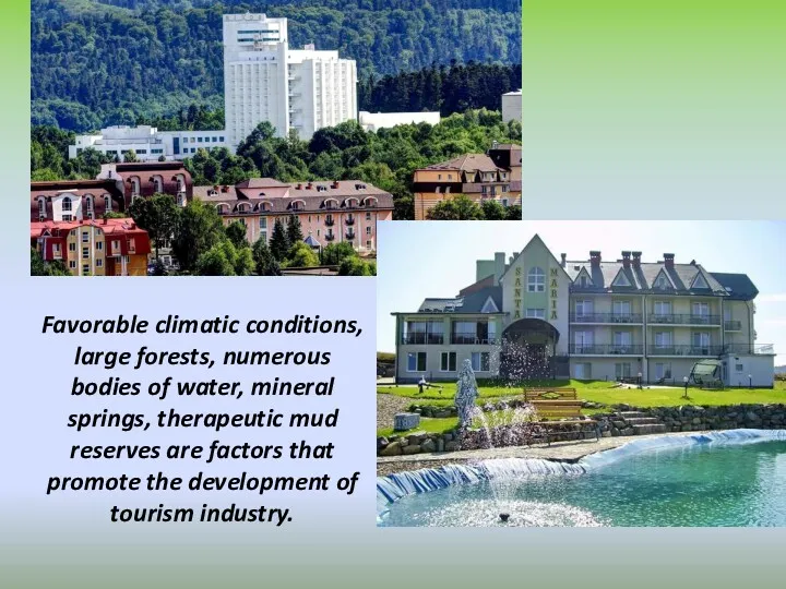 Favorable climatic conditions, large forests, numerous bodies of water, mineral