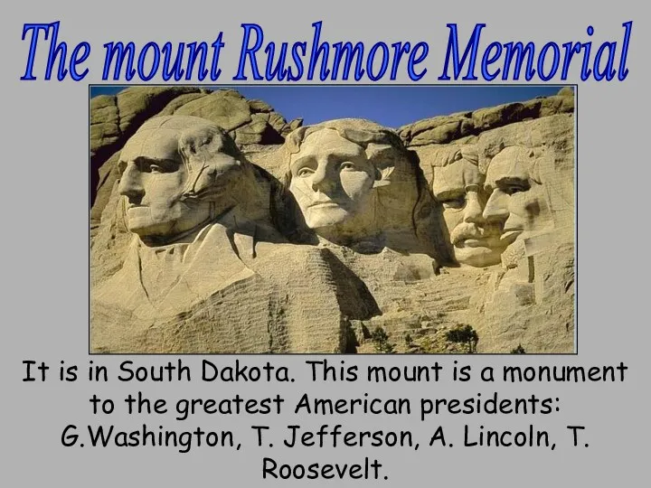 The mount Rushmore Memorial It is in South Dakota. This