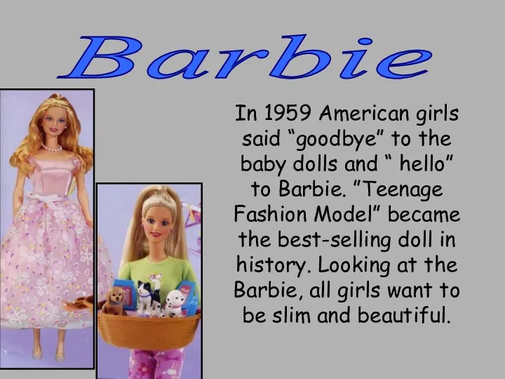 Barbie In 1959 American girls said “goodbye” to the baby