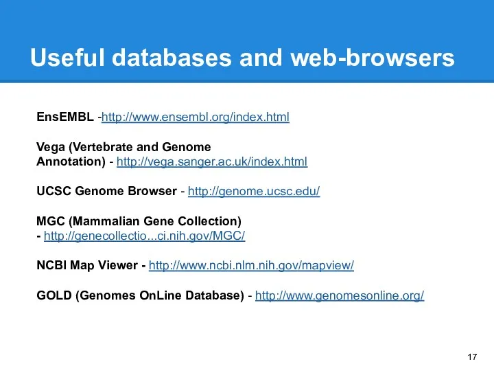 Useful databases and web-browsers EnsEMBL -http://www.ensembl.org/index.html Vega (Vertebrate and Genome