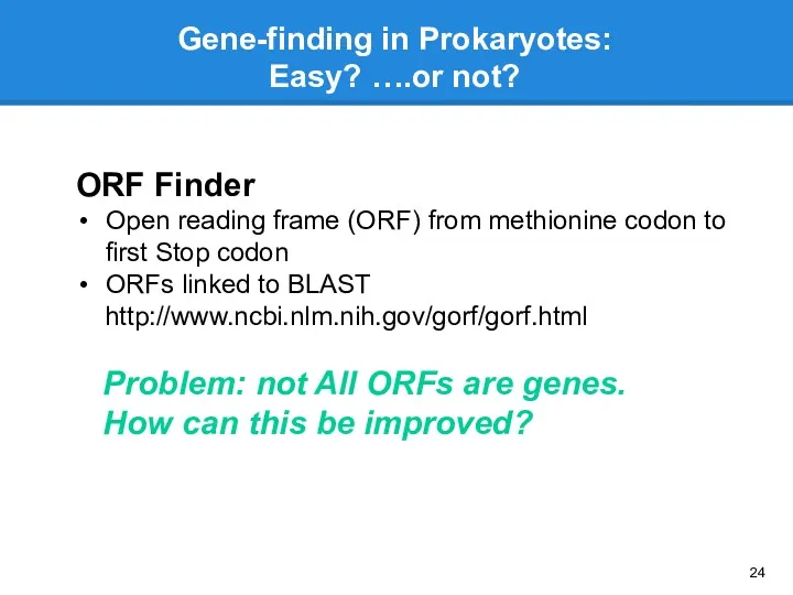 Gene-finding in Prokaryotes: Easy? ….or not? ORF Finder Open reading
