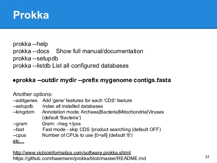 Prokka prokka --help prokka --docs Show full manual/documentation prokka --setupdb