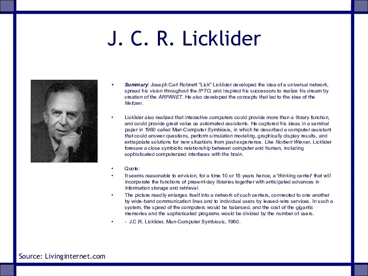 J. C. R. Licklider Summary: Joseph Carl Robnett "Lick" Licklider developed the idea