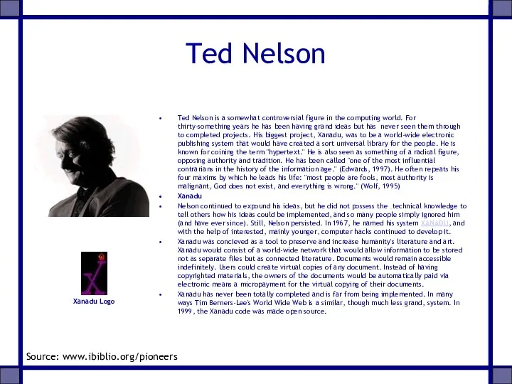 Ted Nelson Ted Nelson is a somewhat controversial figure in the computing world.