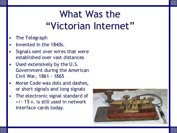 What Was the “Victorian Internet” The Telegraph Invented in the 1840s. Signals sent