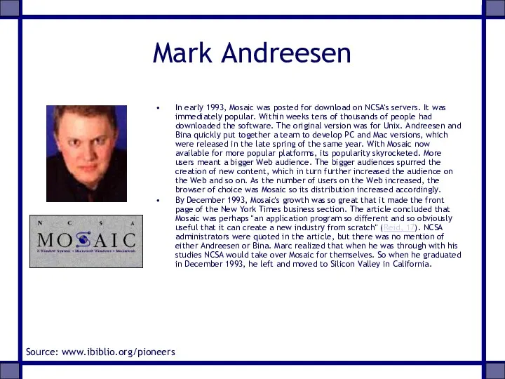 Mark Andreesen In early 1993, Mosaic was posted for download on NCSA's servers.