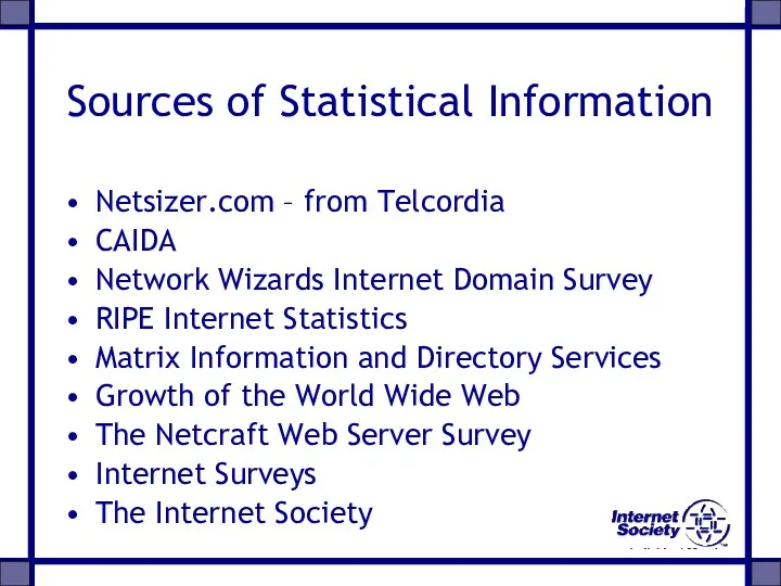 Sources of Statistical Information Netsizer.com – from Telcordia CAIDA Network Wizards Internet Domain