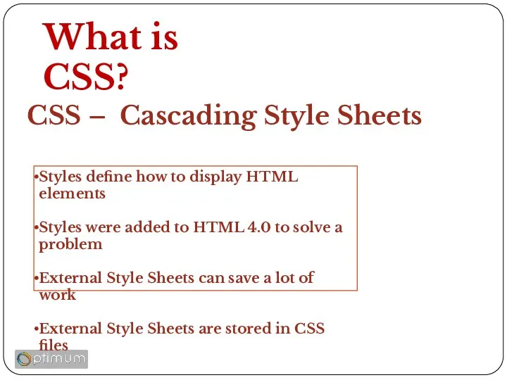 What is CSS? CSS – Cascading Style Sheets Styles define