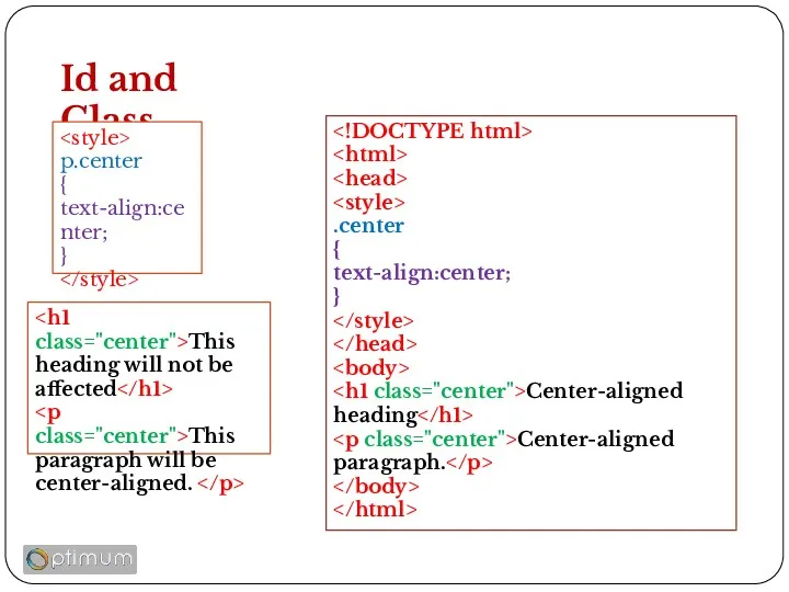 Id and Class .center { text-align:center; } Center-aligned heading Center-aligned