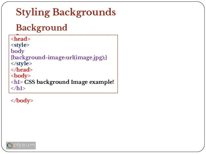 Styling Backgrounds Background Image body {background-image:url(image.jpg);} CSS background Image example!