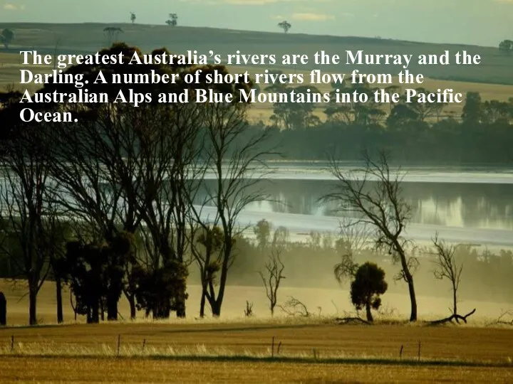 The greatest Australia’s rivers are the Murray and the Darling. A number of