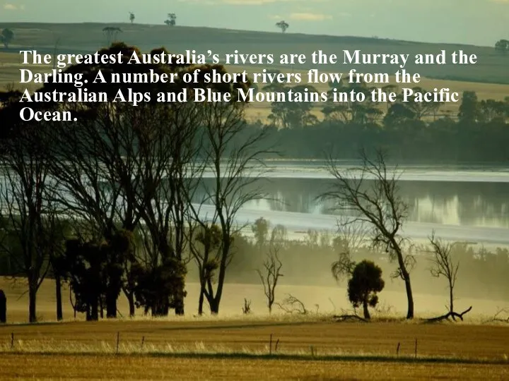 The greatest Australia’s rivers are the Murray and the Darling.