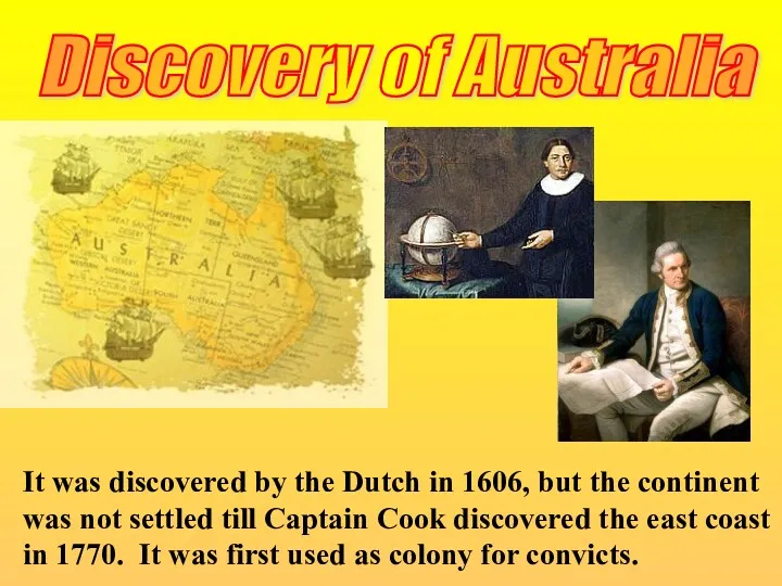 Discovery of Australia It was discovered by the Dutch in 1606, but the