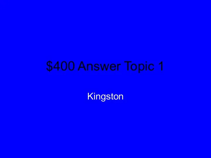 $400 Answer Topic 1 Kingston