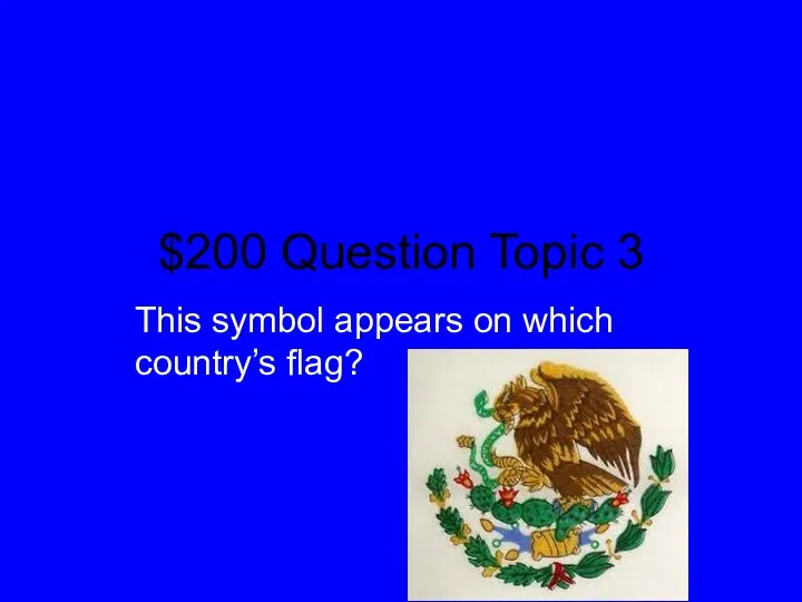$200 Question Topic 3 This symbol appears on which country’s flag?