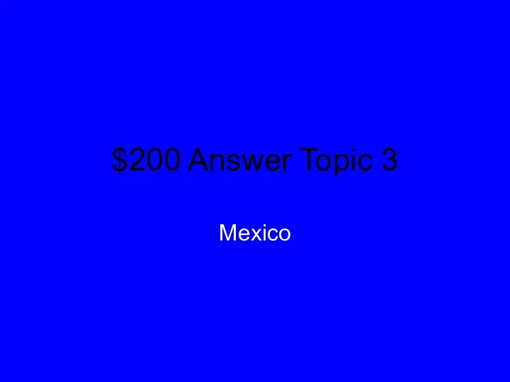 $200 Answer Topic 3 Mexico