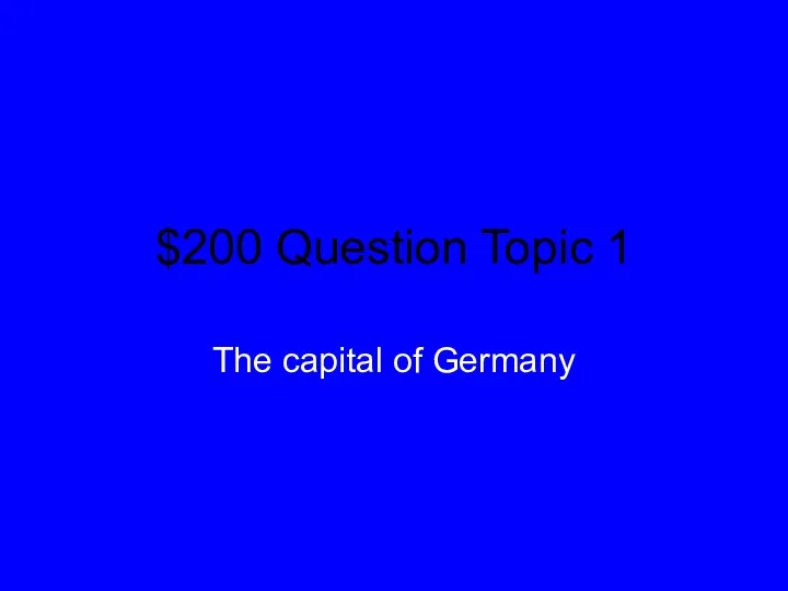 $200 Question Topic 1 The capital of Germany