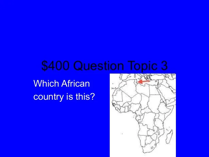 $400 Question Topic 3 Which African country is this?