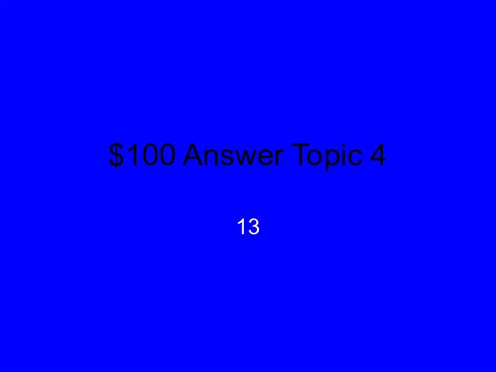 $100 Answer Topic 4 13