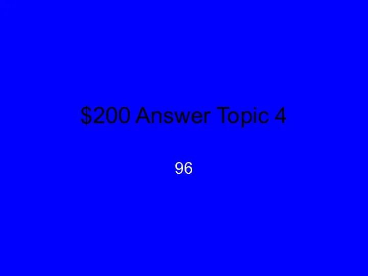 $200 Answer Topic 4 96