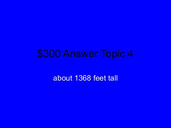$300 Answer Topic 4 about 1368 feet tall