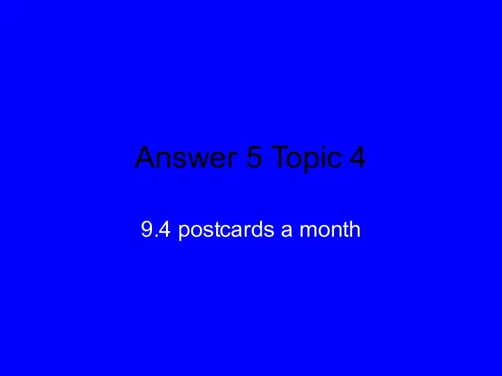 Answer 5 Topic 4 9.4 postcards a month