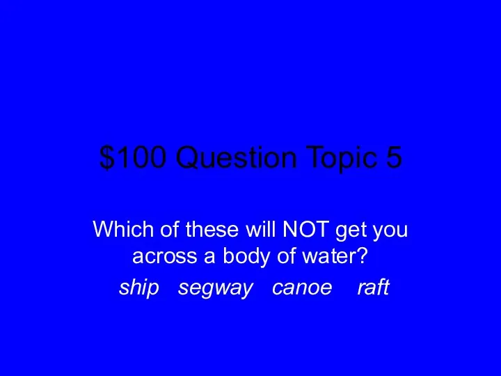 $100 Question Topic 5 Which of these will NOT get