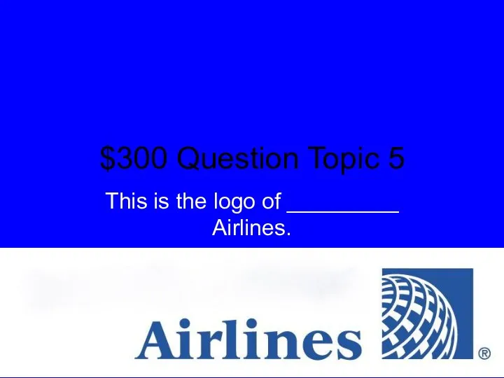 $300 Question Topic 5 This is the logo of _________ Airlines.