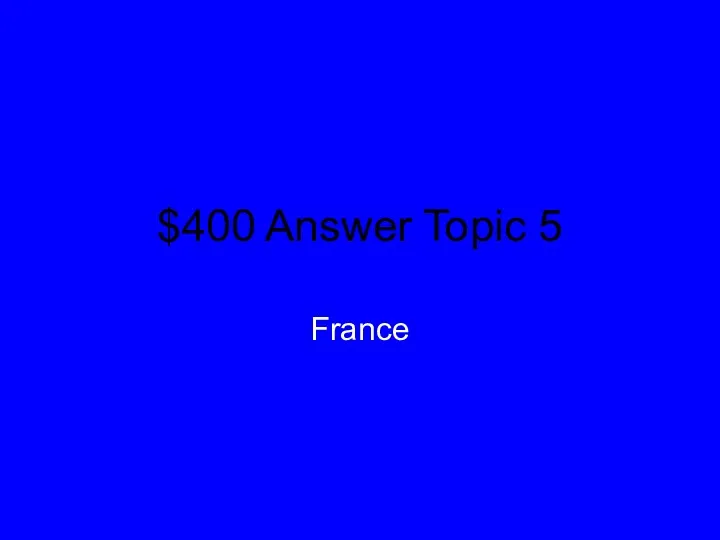 $400 Answer Topic 5 France