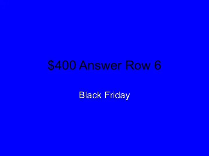 $400 Answer Row 6 Black Friday