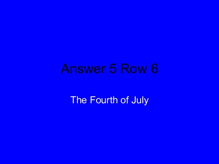 Answer 5 Row 6 The Fourth of July