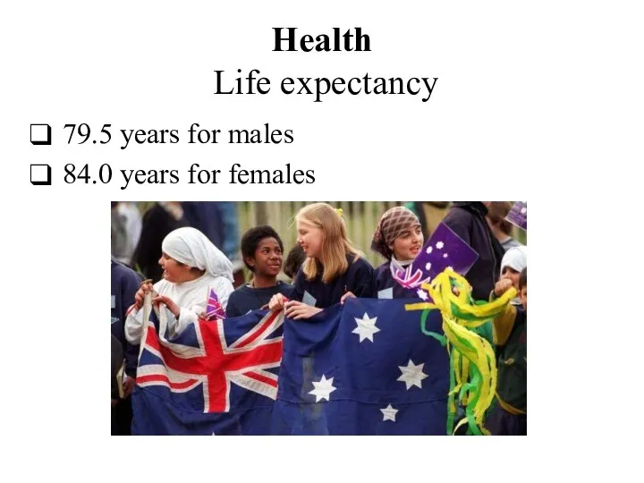 Health Life expectancy 79.5 years for males 84.0 years for females